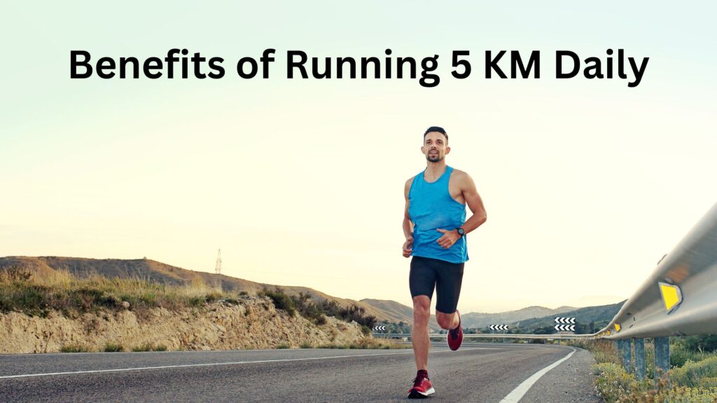Benefits of Running 5 KM Daily