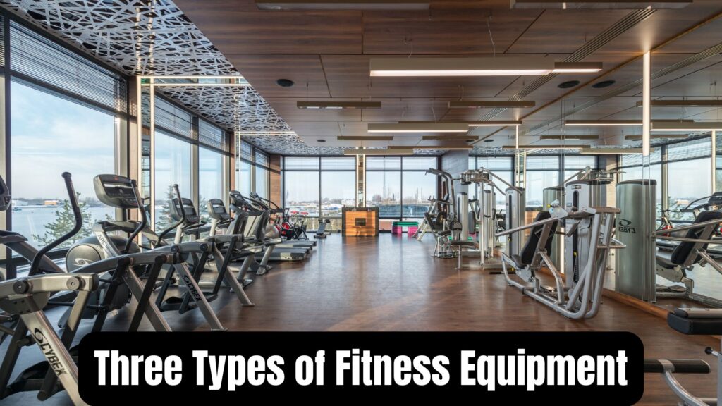 Three Types of Fitness Equipment