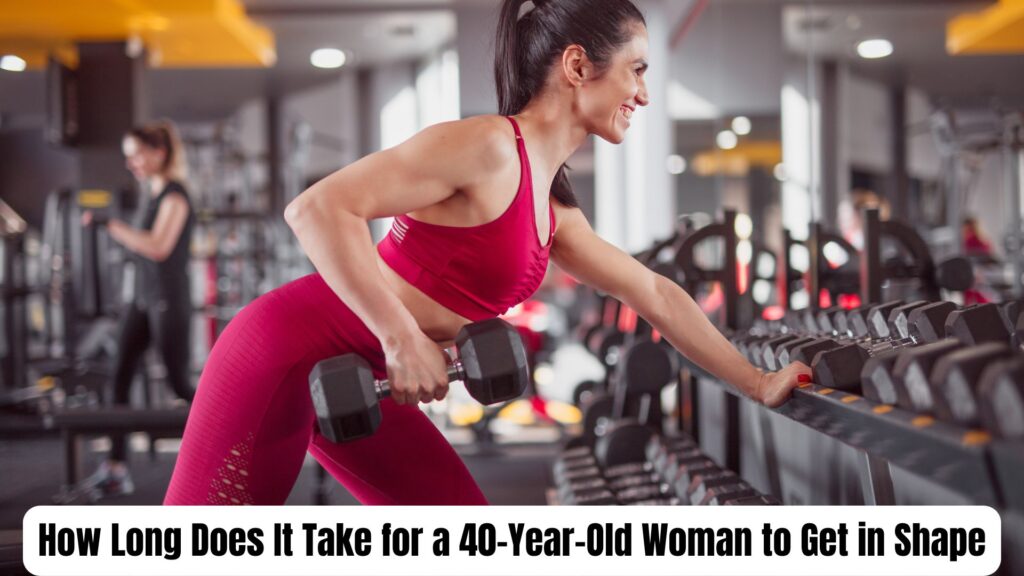 How Long Does It Take for a 40-Year-Old Woman to Get in Shape