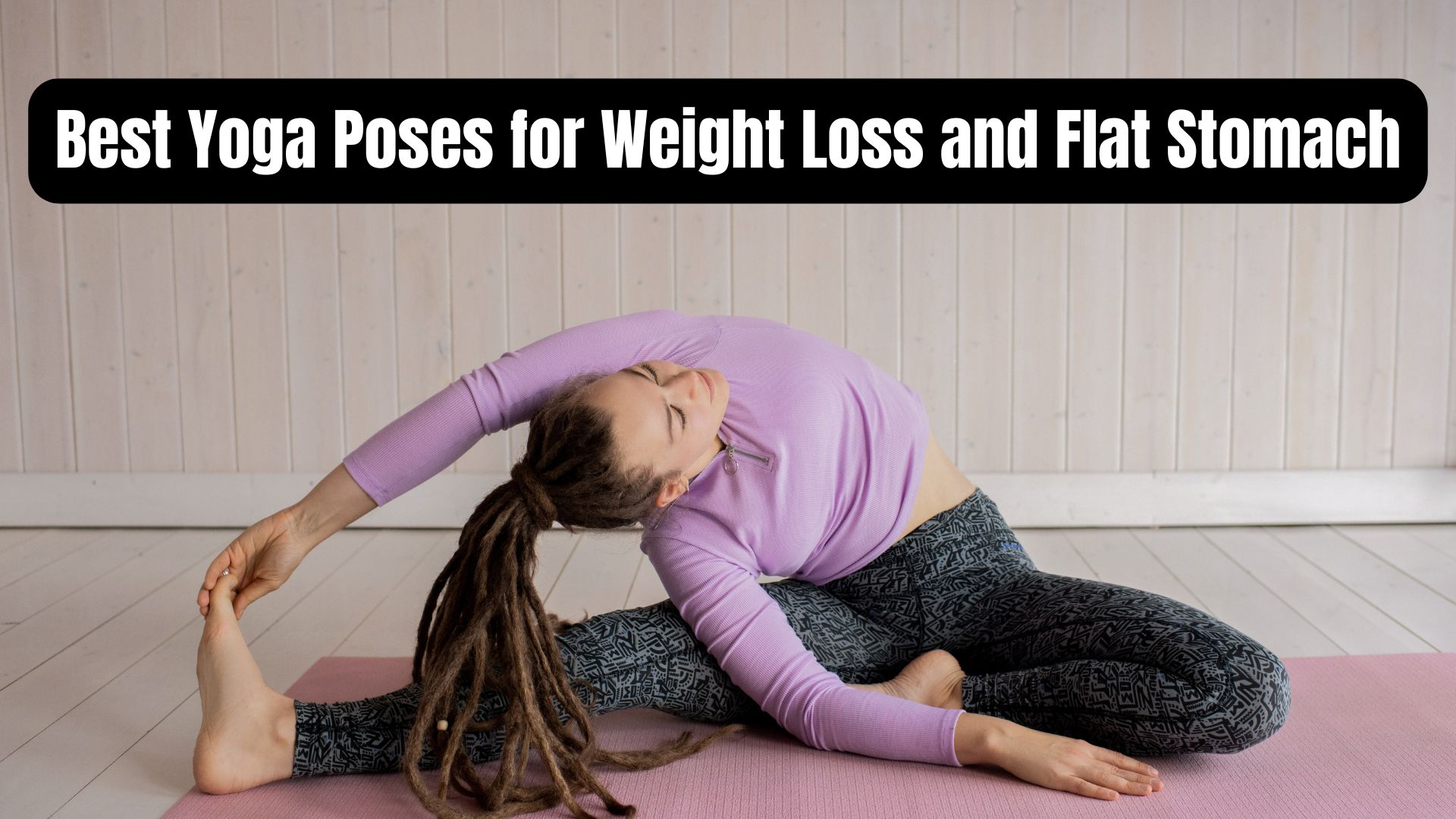 Best Yoga Poses for Weight Loss and Flat Stomach